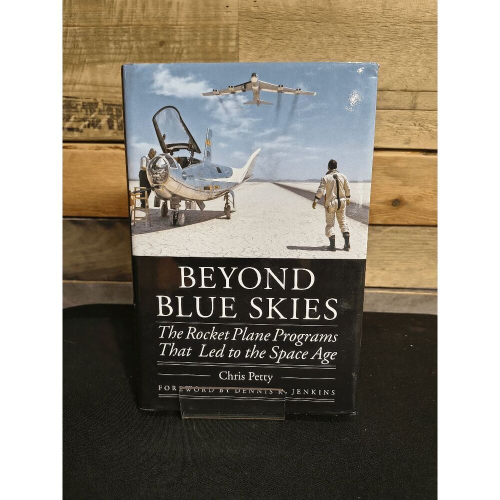 Beyond Blue Skies: Rocket Plane Programs that led to the Space Age by C. Petty